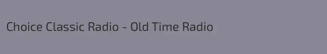 Choice Classic Radio - Old Time Radio